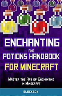 Enchanting and Potions Handbook for Minecraft: Master the Art of Enchanting in Minecraft: Unofficial Minecraft Guide (Paperback)