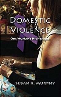 Domestic Violence: One Womans Nightmare (Paperback)