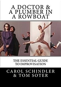 A Doctor & a Plumber in a Rowboat: The Essential Guide to Improvisation (Paperback)