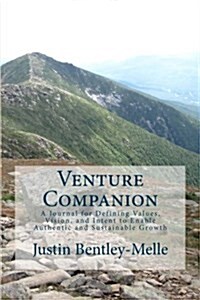 Venture Companion: A Journal for Defining Values, Vision, and Intent to Enable Authentic and Sustainable Growth (Paperback)