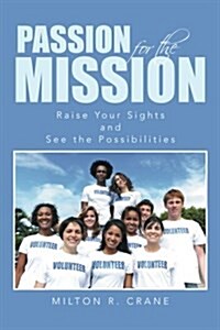 Passion for the Mission: Raise Your Sights and See the Possibilities (Paperback)