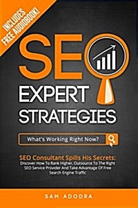 Seo Expert Strategies: Seo Consultant Spills His Secrets - Discover How to Rank Higher, Outsource to the Right Seo Service Provider and Take (Paperback)