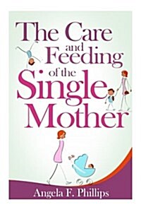 The Care and Feeding of the Single Mother (Paperback)