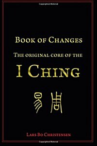 Book of Changes - The Original Core of the I Ching (Paperback)