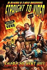 Straight to Video: An Anthology of B Movie Awesomness (Paperback)