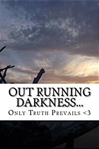 Out Running Darkness...: A True Account of Memoirs from a True Survivor of  Domestic Abuse  ..the Life and After Life . (Paperback)