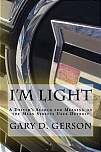 Im Light: A Drivers Search for Meaning on the Mean Streets Uber Detroit (Paperback)