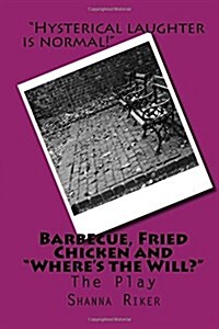 Barbecue, Fried Chicken and Wheres the Will?: The Play (Paperback)