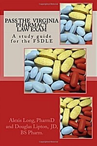 Pass the Virginia Pharmacy Law Exam: A Study Guide for the Fsdle (Paperback)