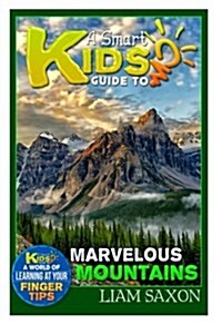 A Smart Kids Guide to Marvelous Mountains: A World of Learning at Your Fingertips (Paperback)
