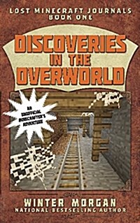 Discoveries in the Overworld: Lost Minecraft Journals, Book One (Paperback)