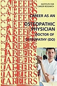 Career as an Osteopathic Physician: Doctor of Osteopathy (Do) (Paperback)