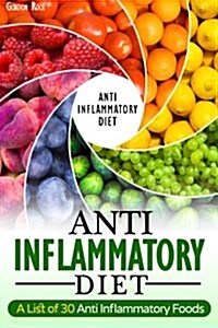Anti-Inflammatory Diet: A List of 30 Anti Inflammatory Foods (Paperback)