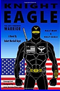 Knight Eagle: A New Breed of Superhero That Fights Terrorism (Paperback)