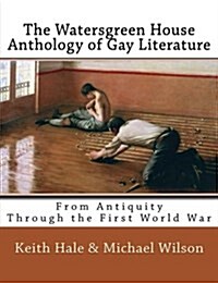 The Watersgreen House Anthology of Gay Literature: From Antiquity Through the First World War (Paperback)