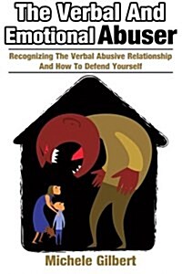 The Verbal and Emotional Abuser: Recognizing the Verbal Abusive Relationship and How to Defend Yourself (Paperback)