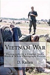 Vietnam War: Photographs by a Combat Medic Black & White Photograph Version (Paperback)