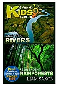 A Smart Kids Guide to Rampaging Rivers and Resplendent Rainforests: A World of Learning at Your Fingertips (Paperback)