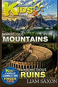 A Smart Kids Guide to Marvelous Mountains and Rambunctious Ruins: A World of Learning at Your Fingertips (Paperback)