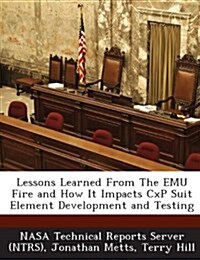 Lessons Learned from the Emu Fire and How It Impacts Cxp Suit Element Development and Testing (Paperback)