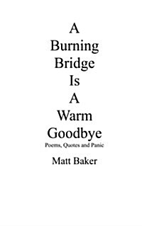 A Burning Bridge Is a Warm Goodbye: Poems, Quotes and Panic (Paperback)