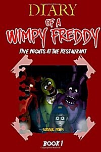 Diary of a Wimpy Freddy: Five Nights at the Restaurant (Book 1) - Unofficial Book (Paperback)