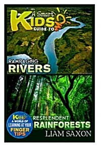A Smart Kids Guide to Rampaging Rivers and Resplendent Rainforests: A World of Learning at Your Fingertips (Paperback)