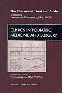 The Rheumatoid Foot and Ankle, An Issue of Clinics in Podiatric Medicine and Surgery (Hardcover)