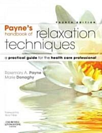 Paynes Handbook of Relaxation Techniques : A Practical Guide for the Health Care Professional (Paperback, 4 ed)