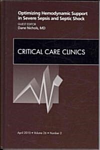 Optimizing Hemodynamic Support in Severe Sepsis and Septic Shock, an Issue of Critical Care Clinics (Hardcover)