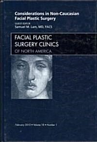 Considerations in Non-Caucasian Facial Plastic Surgery, An Issue of Facial Plastic Surgery Clinics (Hardcover)
