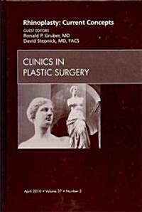 Rhinoplasty: Current Concepts, an Issue of Clinics in Plastic Surgery: Volume 37-2 (Hardcover)