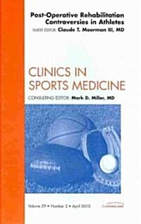 Post-Operative Rehabilitation Controversies in Athletes, An Issue of Clinics in Sports Medicine (Hardcover)