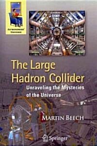 The Large Hadron Collider: Unraveling the Mysteries of the Universe (Paperback)