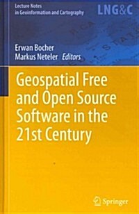 Geospatial Free and Open Source Software in the 21st Century (Hardcover, 2012)