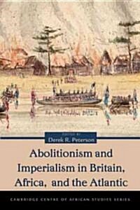 Abolitionism and Imperialism in Britain, Africa, and the Atlantic (Paperback)
