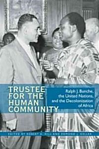 Trustee for the Human Community: Ralph J. Bunche, the United Nations, and the Decolonization of Africa (Hardcover)