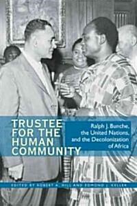 Trustee for the Human Community: Ralph J. Bunche, the United Nations, and the Decolonization of Africa (Paperback)