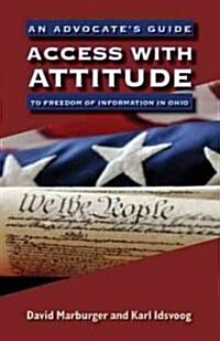 Access with Attitude: An Advocates Guide to Freedom of Information in Ohio (Paperback)