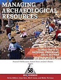 Managing Archaeological Resources: Global Context, National Programs, Local Actions (Paperback)
