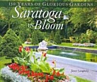 Saratoga in Bloom: 150 Years of Glorious Gardens (Hardcover)