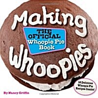Making Whoopies: The Official Whoopie Pie Book (Paperback)