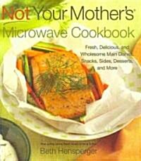 Not Your Mothers Microwave Cookbook (Hardcover)