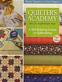 Quilters Academy Vol. 2 - Sophomore Year: A Skill-Building Course in Quiltmaking (Paperback)