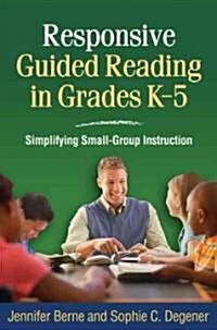 Responsive Guided Reading in Grades K-5: Simplifying Small-Group Instruction (Paperback)