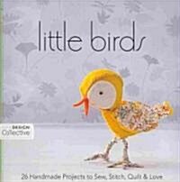 Little Birds: 26 Handmade Projects to Sew, Stitch, Quilt & Love (Paperback)