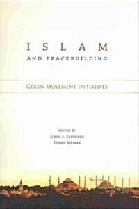 Islam and Peacebuilding: Gulen Movement Initiatives (Hardcover)