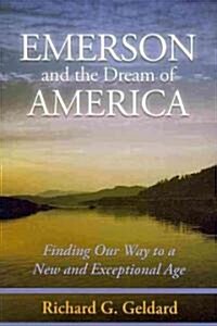 Emerson and the Dream of America: Finding Our Way to a New and Exceptional Age (Paperback)