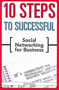 10 Steps to Successful Social Networking for Business (Paperback)