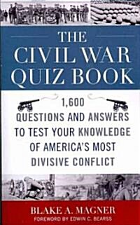 The Civil War Quiz Book: 1,600 Questions and Answers to Test Your Knowledge of Americas Most Divisive Conflict                                        (Paperback)